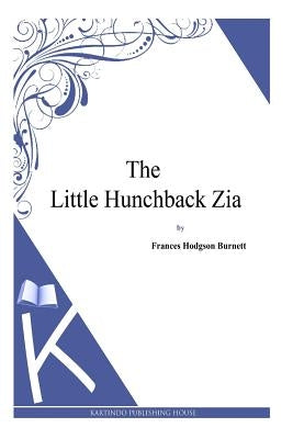 The Little Hunchback Zia by Burnett, Frances Hodgson