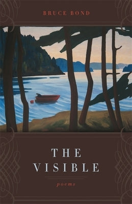 The Visible: Poems by Bond, Bruce