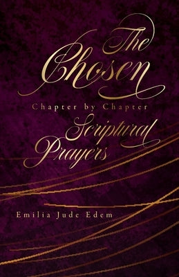 The Chosen Chapter by Chapter Scriptural Prayers by Edem, Emilia Jude