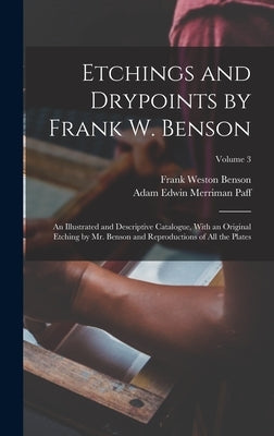 Etchings and Drypoints by Frank W. Benson: An Illustrated and Descriptive Catalogue, With an Original Etching by Mr. Benson and Reproductions of All t by Benson, Frank Weston