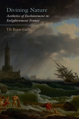 Divining Nature: Aesthetics of Enchantment in Enlightenment France by Cuillé, Tili Boon