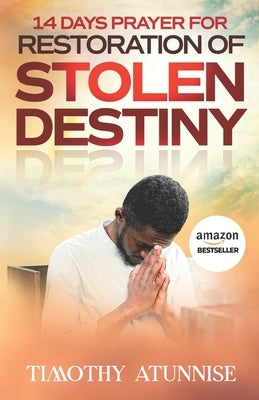 14 Days Prayer for Restoration of Stolen Destiny by Atunnise, Timothy