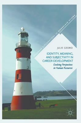 Identity, Meaning, and Subjectivity in Career Development: Evolving Perspectives in Human Resources by Gedro, Julie