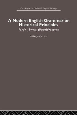 A Modern English Grammar on Historical Principles: Volume 5, Syntax (Fourth Volume) by Jespersen, Otto