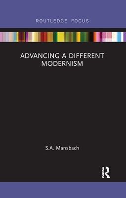Advancing a Different Modernism by Mansbach, S. a.