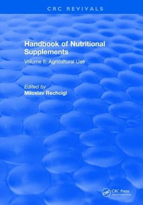 Handbook of Nutritional Supplements: Volume II, Agricultural Use by Rechcigl, Miloslav
