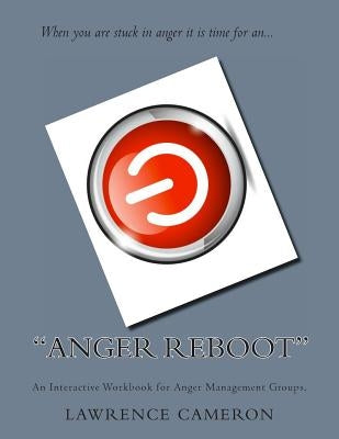 "Anger Reboot": An Interactive Workbook for Anger Management Groups by Cameron Oac, Lawrence Michael