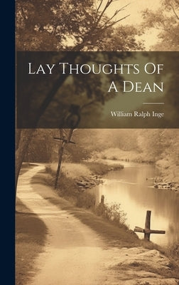 Lay Thoughts Of A Dean by Inge, William Ralph