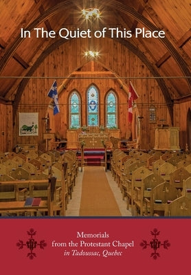 In the Quiet of this Place - Memorials from the Protestant Chapel in Tadoussac, Quebec by Evans, Alan