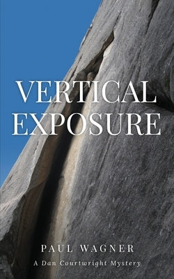 Vertical Exposure: A Dan Courtwright Mystery by Wagner, Paul