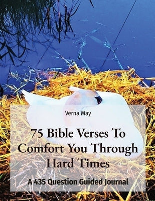 75 Bible Verses To Comfort You Through Hard Times: A 435 Question Guided Journal by May, Verna