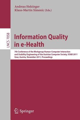 Information Quality in E-Health: 7th Conference of the Workgroup Human-Computer Interaction and Usability Engineering of the Austrian Computer Society by Holzinger, Andreas