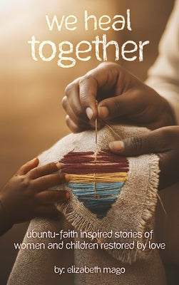 We Heal Together by Mago, Elizabeth