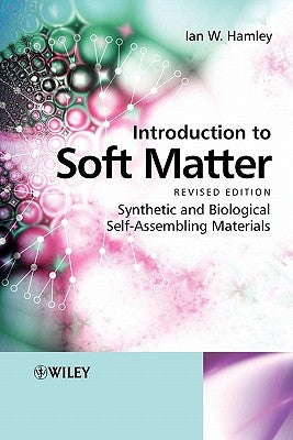 Introduction to Soft Matter: Synthetic and Biological Self-Assembling Materials by Hamley, Ian W.