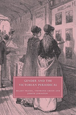 Gender and the Victorian Periodical by Fraser, Hilary