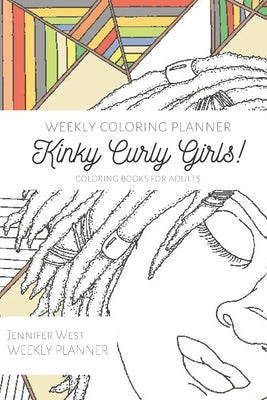 Weekly Coloring Planner- Coloring Books for Adults: Kinky Curly Girls! by West, Jennifer