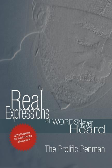Real Expression's Of Words Never Heard by The Prolific Penman