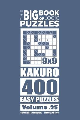 The Big Book of Logic Puzzles - Kakuro 400 Easy (Volume 25) by Krylov, Mykola