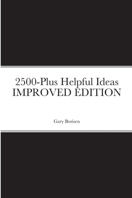 2500-Plus Helpful Ideas IMPROVED EDITION by Borisen, Gary