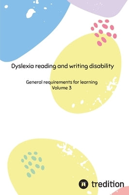 Dyslexia reading and writing disability: General requirements for learning by Michaelis, Nico