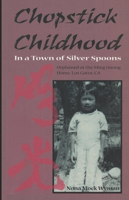 Chopstick Childhood: In a Town of Silver Spoons by Wyman, Nona Mock