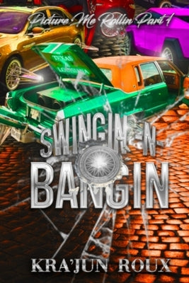 Picture Me Rollin: Swingin-N-Bangin by Roux, Kra'jun