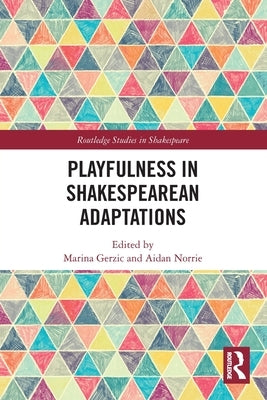 Playfulness in Shakespearean Adaptations by Gerzic, Marina