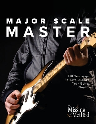Major Scale Master: 118 Warm-Ups to Revolutionize Your Guitar Playing by Triola, Christian J.