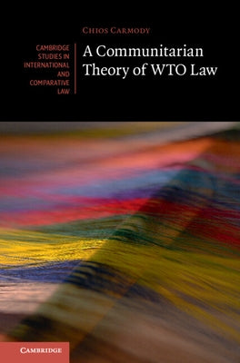 A Communitarian Theory of Wto Law by Carmody, Chios