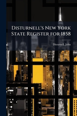 Disturnell's New York State Register for 1858 by 1801-1877, Disturnell John