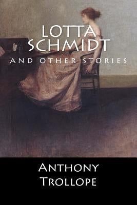 Lotta Schmidt: and other stories (English Edition) by Anthony Trollope