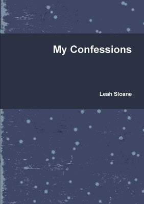My Confessions by Sloane, Leah