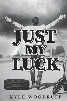 Just My Luck: A Humorous Account of Life's Absurdities by Woodruff, Kyle
