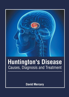 Huntington's Disease: Causes, Diagnosis and Treatment by Mercury, David