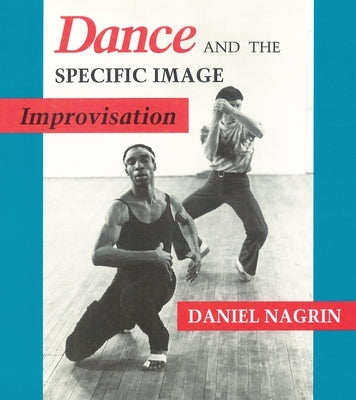 Dance and the Specific Image: Improvisation by Nagrin, Daniel