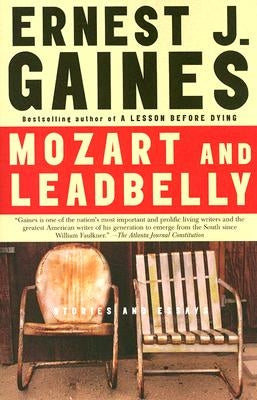 Mozart and Leadbelly: Stories and Essays by Gaines, Ernest J.