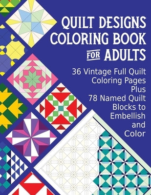 Quilt Designs Coloring Book for Adults: 36 Vintage Full Quilt Coloring Pages plus 78 Named Quilt Blocks to Color by Green-Eyed-Lady