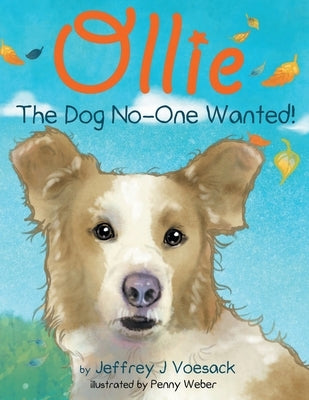 Ollie: The Dog No-One Wanted! by Weber, Penny