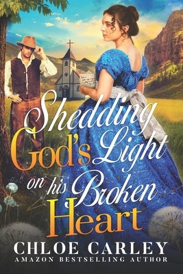 Shedding God's Light on his Broken Heart: A Christian Historical Romance Book by Carley, Chloe