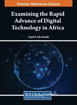Examining the Rapid Advance of Digital Technology in Africa by Amoah, Lloyd G. Adu