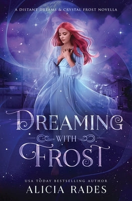 Dreaming With Frost: A Distant Dreams & Crystal Frost Novella by Rades, Alicia