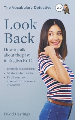 Look Back: How to talk about the past in English B1-C1 by Hastings, David