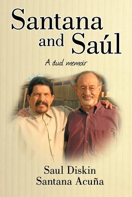Santana and Saul: A Dual Memoir by Diskin, Saul