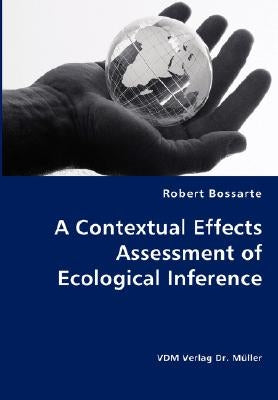 A Contextual Effects Assessment of Ecological Inference by Bossarte, Robert