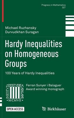 Hardy Inequalities on Homogeneous Groups: 100 Years of Hardy Inequalities by Ruzhansky, Michael
