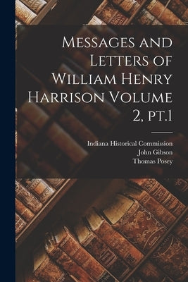 Messages and Letters of William Henry Harrison Volume 2, pt.1 by Harrison, William Henry 1773-1841
