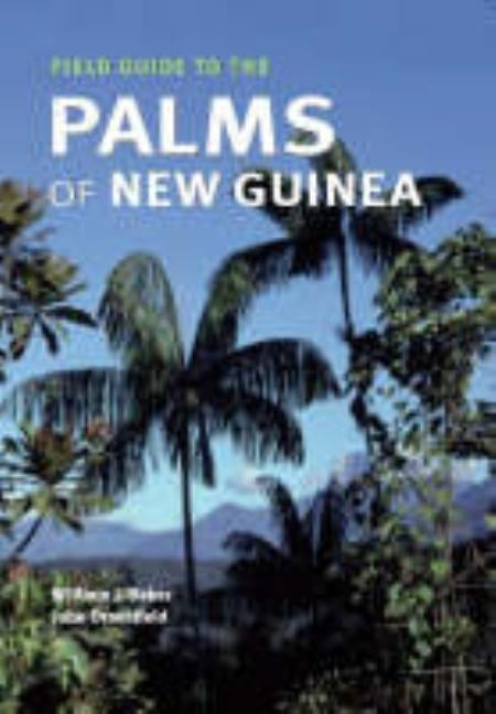 Field Guide to the Palms of New Guinea by Baker, William J.