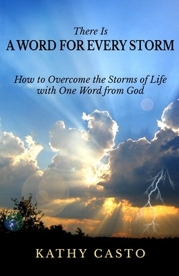 There is a Word for Every Storm: How to Overcome the Storms of Life with One Word from God by Cerullo, Morris