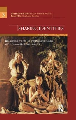 Sharing Identities: Celebrating Dance in Malaysia by Nor, Mohd Anis MD