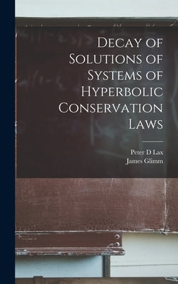 Decay of Solutions of Systems of Hyperbolic Conservation Laws by Glimm, James
